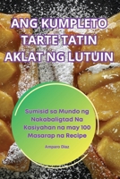 Ang Kumpleto Tarte Tatin Aklat Ng Lutuin 1836236441 Book Cover