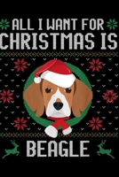 All I Want For Christmas is Beagle: All I Want For Christmas is Beagle Ugly Christmas Journal/Notebook Blank Lined Ruled 6x9 100 Pages 1695387104 Book Cover