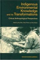 Indigenous Environmental Knowledge and its Transformations: Critical Anthropological Perspectives (Studies in Environmental Anthropology) 9057024837 Book Cover