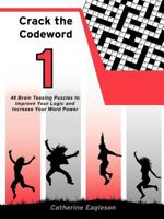 Crack the Codeword 1: 48 Brain Teasing Puzzles to Improve Your Logic and Increase Your Word Power 1452504431 Book Cover