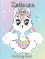 Caticorn Coloring Book: caticorn coloring book for kids ages 4-12 Who Loved Unicorn Caticorn B09BM8Y164 Book Cover