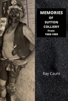 MEMORIES OF SUTTON COLLIERY FROM 1968-1989: Ray Caunt B09KNCX5W2 Book Cover