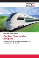 Control Neuronal a Bloques: Aplicación a un motor de inducción de desplazamiento lineal 3659068616 Book Cover