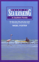 Guide to Sea Kayaking in Southern Florida: The Best Day Trips and Tours from St. Petersburg to the Florida Keys 0762703369 Book Cover