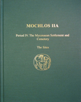 Mochlos Iia: Period IV. the Mycenaean Settlement and Cemetery: The Sites 1931534233 Book Cover