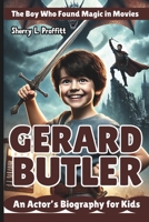 GERARD BUTLER: The Boy Who Found Magic in Movies - An Actor’s Biography for Kids B0DWFRC9VK Book Cover