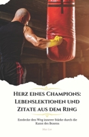 Herz eines Champions: Lebenslektionen und Zitate aus dem Ring: Entdecke den Weg innerer Stärke durch die Kunst des Boxens (German Edition) B0CNVG7R7C Book Cover