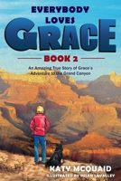 Everybody Loves Grace : An Amazing True Story of Grace's Adventure to the Grand Canyon 1948512033 Book Cover