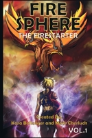 Fire Sphere Vol. 1-The Fire Starter 1387754467 Book Cover