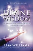 DIVINE WISDOM: Messages of Love, Hope and Healing From The Masters 0648245578 Book Cover