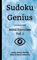 Sudoku Genius Mind Exercises Volume 1: Apollo Beach, Florida State of Mind Collection 1678850381 Book Cover