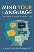 Mind Your Language: The Power of Words in Patient Care 1399837060 Book Cover