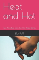 Heat and Hot: Two Novellas from the Hot Desire Series 0998641642 Book Cover