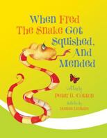 When Fred the Snake Got Squished, And Mended 1948543427 Book Cover