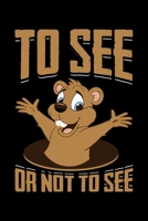 To See Or Not To See: Groundhog Day Notebook | Funny Woodchuck Sayings Forecasting Journal February 2 Holiday Mini Notepad Gift College Ruled (6x9) 167479035X Book Cover