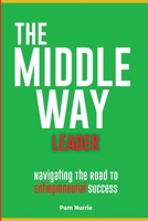 The Middle Way Leader: Strategic Thinking for Managing People, Processes, and Profit B0CLVSQ3DG Book Cover