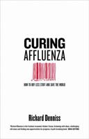 Curing Affluenza: How to Buy Less Stuff and Save the World 1863959416 Book Cover