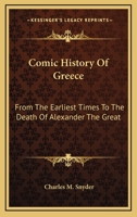 Comic History of Greece: From the Earliest Times to the Death of Alexander the Great (Classic Reprint) 1241440018 Book Cover