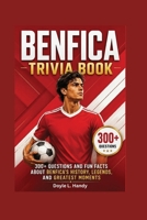 Benfica Trivia Book: 300+ Questions and Fun Facts About Benfica's History, Legends, and Greatest Moments B0H8F786ZB Book Cover
