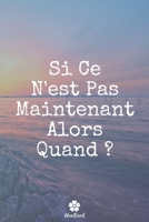 Si Ce N'est Pas Maintenant Alors Quand: Carnet de notes original et dr�le - Citation de motivation inspirante 117 pages lign�es format 15,24 cm x 22,89 cm 1654061174 Book Cover