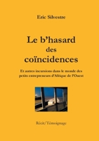 Le b'hasard des coïncidences: Et autres incursions dans le monde des petits entrepreneurs en Afrique de l'Ouest 2322200476 Book Cover