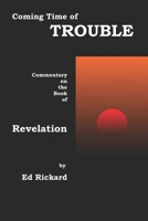 Coming Time of Trouble: Commentary on the Book of Revelation 1737131595 Book Cover