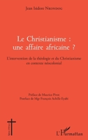 Le Christianisme : une affaire africaine ?: L'intervention de la théologie et du Christianisme en contexte néocolonial (Églises d'Afrique) (French Edition) 2343166714 Book Cover
