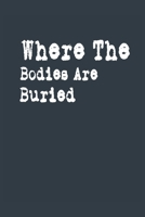 Where The Bodies Are Buried A beautiful: Lined Notebook / Journal Gift,, 120 Pages, 6 x 9 inches, Personal Diary, Personalized Journal, Customized Journal, The Diary of, First names, Diary to Write, w 1676813969 Book Cover