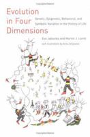 Evolution in Four Dimensions: Genetic, Epigenetic, Behavioral, and Symbolic Variation in the History of Life (Life and Mind: Philosophical Issues in Biology and Psychology) 0262600692 Book Cover