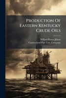 Production Of Eastern Kentucky Crude Oils ...... 1274440033 Book Cover