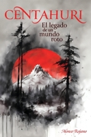 CENTAHURI: El legado de un mundo roto (Spanish Edition) B0CLSLQLNR Book Cover
