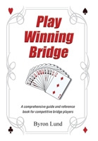 Play Winning Bridge: A comprehensive guide and reference book for competitive bridge players 1038323061 Book Cover