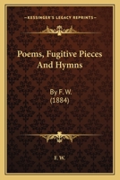 Poems, Fugitive Pieces and Hymns, by F.W 1164847422 Book Cover