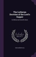 The Lutheran Doctrine of the Lord's Supper: Its Biblical and Scientific Basis 134745666X Book Cover