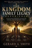THE KINGDOM FAMILY LEGACY EXPERIENCE: A Multi-Generational Kingdom Operating System B0H3KMB8XB Book Cover