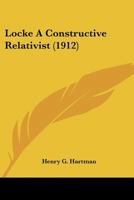 Locke A Constructive Relativist (1912) 1120319501 Book Cover