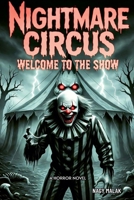 Nightmare Circus: WELCOME TO THE SHOW "A horror novel" B0G27G9RKC Book Cover