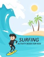 Surfing Activity Book For Kids: Surfing Coloring Book For Kids Ages 4-12 B0BBQ72M6Y Book Cover