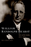William Randolph Hearst: The Later Years, 1911-1951 0195325346 Book Cover
