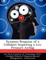Dynamic Response of a Collidant Impacting a Low Pressure Airbag 1025077601 Book Cover