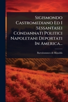 Sigismondo Castromediano Ed I Sessantasei Condannati Politici Napoletani Deportati In America... (Italian Edition) 1024834662 Book Cover