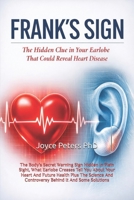 Frank's Sign: The Body’s Secret Warning Sign Hidden In Plain Sight, What Earlobe Creases Tell You About Your Heart And Future Health Plus The Science And Controversy Behind It And Some Solutions B0GXL4BDB6 Book Cover