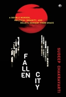Fallen City: A Double Murder, Political Insanity, and Delhi’s Descent from Grace 8119635175 Book Cover