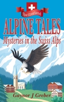 Alpine Tales: Mysteries in the Swiss Alps 3952528064 Book Cover