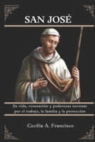 SAN JOSÉ: Su vida, veneración y poderosas novenas por el trabajo, la familia y la protección (Spanish Edition) B0DZHYFXV4 Book Cover