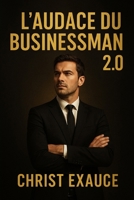 L'audace du Businessman 2.0: The French School Vision (Success & Reussite by faith) B0FJZ8GQNT Book Cover