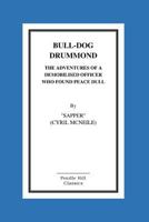 Bulldog Drummond: The Adventures of a Demobilised Officer Who Found Peace Dull 1843548518 Book Cover