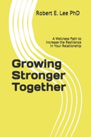 Growing Stronger Together: A Wellness Path to Increase the Resilience in Your Relationship B087CRMD9B Book Cover