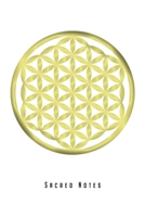 Sacred Notes: Flower Of Life Notebook Journal Diary Planner (Ruled Paper, 120 Lined Pages, 6 x 9) Gift For Life Energy Sacred Geometry Feng Shui Yoga Lovers 1706040458 Book Cover