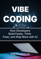VIBE CODING: How Developers Build Faster, Think Freer, and Ship More with AI B0GKYHRBK6 Book Cover